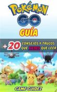 Ebook Pokémon Go: Guía Más 20 Consejos Y Trucos  Que Tienes Que Leer di Lori M Taylor edito da Game Guidez