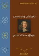 Ebook Lettres aux chrétiens persécutés, ou affligés di Samuel Rutherford edito da Books on Demand