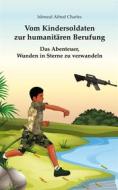 Ebook Vom Kindersoldaten zur humanitären Berufung di Ishmeal Alfred Charles edito da Books on Demand