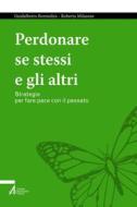 Ebook Perdonare se stessi e gli altri di Guidalberto Bormolini, Roberta Milanese edito da Edizioni Messaggero Padova