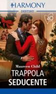 Ebook Trappola seducente di Maureen Child edito da HarperCollins Italia
