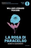 Ebook La rosa di Paracelso di Pickard William Leonard edito da Mondadori