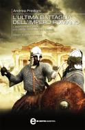Ebook L'ultima battaglia dell'impero romano di Andrea Frediani edito da Newton Compton Editori