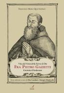 Ebook Vita del venerabile servo di Dio Fra Pietro Gazzetti di Zita Casolari, Giorgio Montecchi edito da Edizioni Artestampa