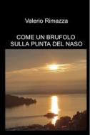 Ebook COME UN BRUFOLO SULLA PUNTA DEL NASO di Rimazza Valerio edito da ilmiolibro self publishing