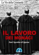 Ebook Il lavoro dei monaci di Sant&apos;Agostino di Ippona edito da Le Vie della Cristianità