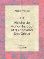 Ebook Histoire de Manon Lescaut et du chevalier des Grieux di Ligaran, Abbé Prévost edito da Ligaran