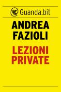 Ebook Lezioni private di Andrea Fazioli edito da Guanda