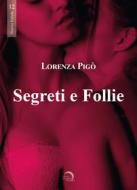 Ebook Segreti e Follie di Lorenza Pigò edito da Edizioni Mondo Nuovo