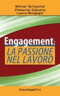 Ebook Engagement: la passione nel lavoro di Wilmar Schaufeli, Pieternel Dijkstra, Laura Borgogni edito da Franco Angeli Edizioni