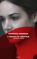 Ebook L'ascolto gentile di Borgna Eugenio edito da Einaudi