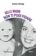 Ebook Delle madri non ti puoi fidare di Andrea Roedig edito da VandA edizioni