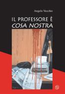 Ebook Il professore è cosa nostra di Angelo Vecchio edito da Nuova Ipsa Editore