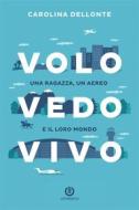 Ebook Volo Vedo Vivo di Carolina Dellonte edito da Cartabianca Publishing