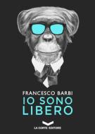 Ebook IO SONO LIBERO di BARBI FRANCESCO edito da La Corte Editore