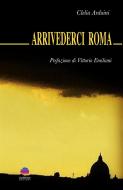 Ebook Arrivederci Roma di Clelia Arduini edito da Albeggi Edizioni
