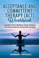 Ebook Acceptance And Committent Therapy (Act) Workbook di Mitchell Margaret edito da Margaret Mitchell