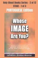 Ebook WHOSE IMAGE ARE YOU? - Showing you how to obtain real deliverance, peace and progress in your life, without unnecessary struggles - PORTUGUESE EDITION di LaFAMCALL, Lambert Okafor edito da Midas Touch GEMS