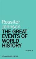 Ebook The Great Events of World History - Volume 4 di Rossiter Johnson edito da Ozymandias Press