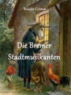 Ebook Die Bremer Stadtmusikanten di Brüder Grimm edito da Books on Demand