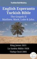 Ebook English Esperanto Turkish Bible - The Gospels II - Matthew, Mark, Luke & John di Truthbetold Ministry edito da TruthBeTold Ministry