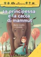 Ebook La principessa e la cacca di mammut di Giraldo Maria Loretta edito da Giunti