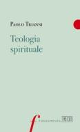 Ebook Teologia spirituale di Paolo Trianni edito da EDB - Edizioni Dehoniane Bologna