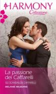 Ebook La passione dei Caffarelli di Melanie Milburne edito da HarperCollins Italia