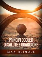 Ebook Principi occulti di Salute e Guarigione (Tradotto) di Max Heindel edito da Stargatebook