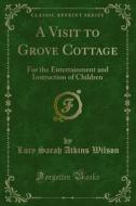 Ebook A Visit to Grove Cottage di Lucy Sarah Atkins Wilson edito da Forgotten Books