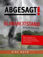 Ebook Abgesagt! Dem Klimanotstand bricht die Basis weg di Eike Roth edito da Books on Demand