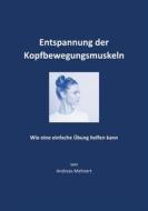 Ebook Entspannung der Kopfbewegungsmuskeln di Andreas Mehnert edito da Books on Demand