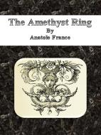 Ebook The Amethyst Ring di Anatole France edito da Publisher s11838