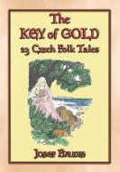 Ebook THE KEY OF GOLD 23 Czech Folk and Fairy Tales di Anon E. Mouse, Translated and Retold by Joseph Baudis edito da Abela Publishing