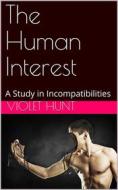 Ebook The Human Interest / A Study in Incompatibilities di Violet Hunt edito da iOnlineShopping.com