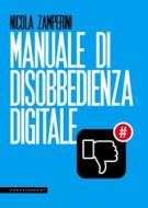 Ebook Manuale di disobbedienza digitale di Nicola Zamperini edito da Castelvecchi