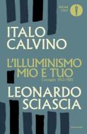 Ebook L'illuminismo mio e tuo di Calvino Italo, Sciascia Leonardo edito da Mondadori