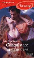 Ebook Conquistare un marchese (I Romanzi Passione) di Long Julie Anne edito da Mondadori