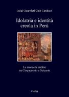 Ebook Idolatria e identità creola in Perù di Luigi Guarnieri Calò Carducci edito da Viella Libreria Editrice