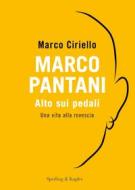 Ebook Marco Pantani. Alto sui pedali di Ciriello Marco edito da Sperling & Kupfer