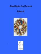 Ebook Riti Magici Coi Tarocchi di Tiziana M. edito da Tiziana M.