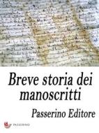 Ebook Breve storia dei manoscritti di Passerino Editore edito da Passerino