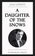 Ebook A Daughter of the Snows di Jack London edito da Endymion Press