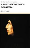 Ebook A Short Introduction to Savonarola di John Lord edito da Endymion Press
