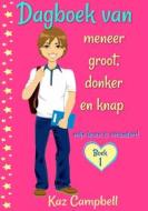 Ebook Dagboek Van Meneer Groot, Donker En Knap - Mijn Leven Is Veranderd di Kaz Campbell edito da KC Global Enterprises Pty Ltd