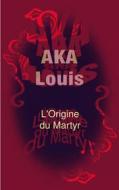 Ebook L'Origine du Martyr di Louis Aka edito da Books on Demand