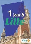 Ebook 1 jour à Lille di François Héliodore, Gwenaëlle de Spa edito da Check-in guide