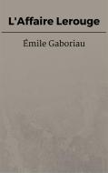 Ebook L'Affaire Lerouge di Émile Gaboriau edito da Émile Gaboriau