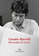 Ebook Ricordati di vivere di Claudio Martelli edito da La nave di Teseo
