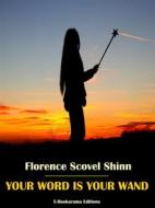 Ebook Your Word is Your Wand di Florence Scovel Shinn edito da E-BOOKARAMA